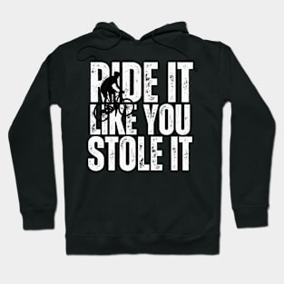 Ride It Like You Stole It Hoodie